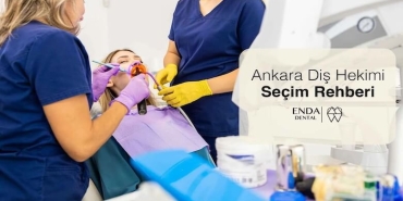 Ankara Diş Hekimi Seçim Rehberi: İyi Bir Klinikte Olması Gerekenler ve Sunulan Tedaviler