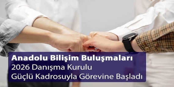 Anadolu Bilişim Buluşmaları 2026 Danışma Kurulu Güçlü Kadrosuyla Görevine Başladı
