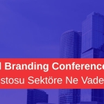Küresel Ekosistemin Yeni Rotası: Global Branding Conference Manifestosu Ne Anlatıyor?