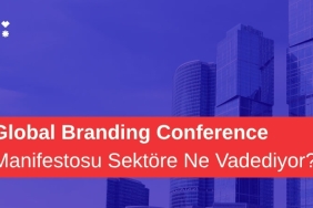Küresel Ekosistemin Yeni Rotası: Global Branding Conference Manifestosu Ne Anlatıyor?