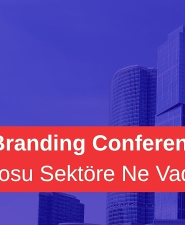 Küresel Ekosistemin Yeni Rotası: Global Branding Conference Manifestosu Ne Anlatıyor?