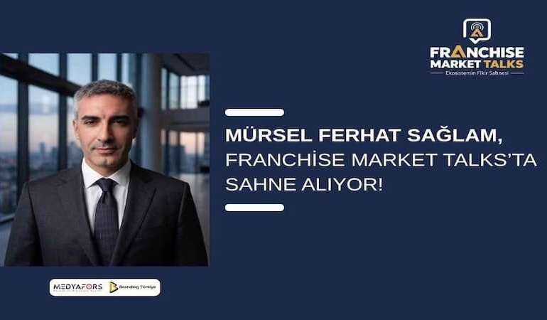 Mürsel Ferhat Sağlam, Franchise Market Talks’ta Sahne Alıyor!